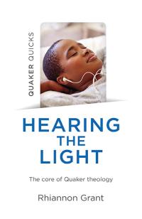 Quaker Quicks - Hearing the Light by Rhiannon Grant