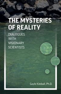 Mysteries of Reality, The by Gayle Kimball, Ph.D.