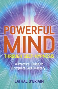 Powerful Mind Through Self-Hypnosis by Cathal O'Briain