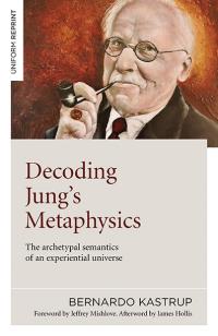 Decoding Jung's Metaphysics by Bernardo Kastrup