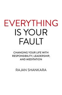 Everything Is Your Fault by Rajan Shankara