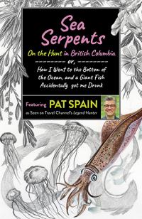 Sea Serpents:  On the Hunt in British Columbia by Pat Spain