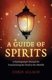 Guide of Spirits, A by Chris Allaun
