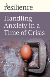 Resilience:  Handling Anxiety in a Time of Crisis by George Hofmann