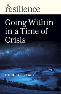 Resilience: Going Within in a Time of Crisis  by P.T. Mistlberger