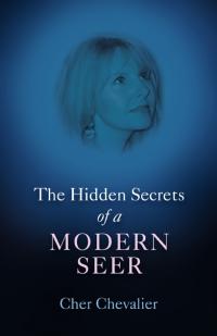 Hidden Secrets of a Modern Seer, The by Cher Chevalier