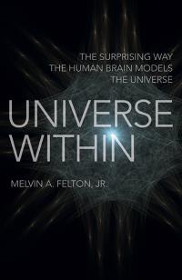 Universe Within by Melvin A. Felton, Jr.