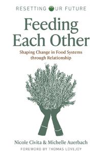 Resetting our Future: Feeding Each Other by Michelle Auerbach, Nicole Civita