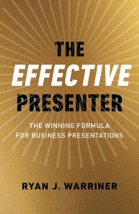 Effective Presenter, The by Ryan Warriner