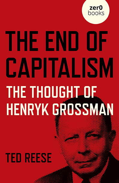 End of Capitalism, The: The Thought of Henryk Grossman