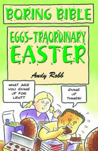 Boring Bible Series 3: Eggs-traordinary Easter by Andy Robb