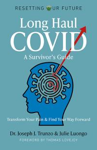 Resetting Our Future: Long Haul COVID: A Survivor’s Guide by Julie Luongo, Joseph J. Trunzo
