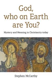 God, who on Earth are You?  by Stephen McCarthy