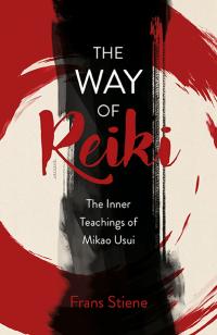 Way of Reiki, The - The Inner Teachings of Mikao Usui by Frans Stiene