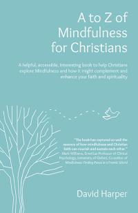 A to Z of Mindfulness for Christians by David Harper