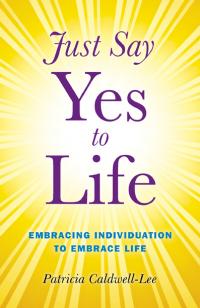Just Say Yes to Life by Trisha Caldwell