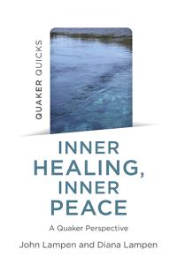 Quaker Quicks - Inner Healing, Inner Peace by John Lampen, Diana Lampen