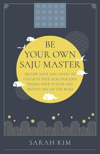 Be Your Own Saju Master: A Primer Of The Four Pillars Method by Sarah Kim