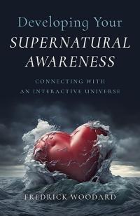Developing Your Supernatural Awareness by Fredrick Woodard