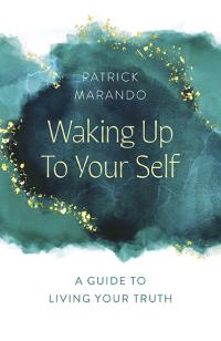 Waking Up to Your Self by Patrick Marando